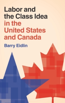 Labor and the Class Idea in the United States and Canada, Hardback Book Labor and the Class Idea in the United States and Canada, Hardback Book