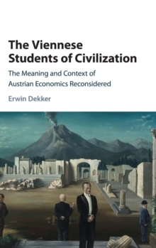 The Viennese Students of Civilization : The Meaning and Context of Austrian Economics Reconsidered, Hardback Book The Viennese Students of Civilization : The Meaning and Context of Austrian Economics Reconsidered, Hardback Book