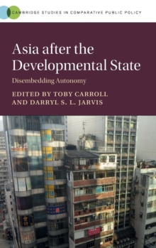 Asia after the Developmental State : Disembedding Autonomy