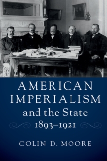 American Imperialism and the State, 1893-1921, Hardback Book American Imperialism and the State, 1893-1921, Hardback Book