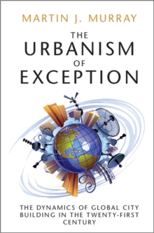 The Urbanism of Exception : The Dynamics of Global City Building in the Twenty-First Century, Hardback Book The Urbanism of Exception : The Dynamics of Global City Building in the Twenty-First Century, Hardback Book