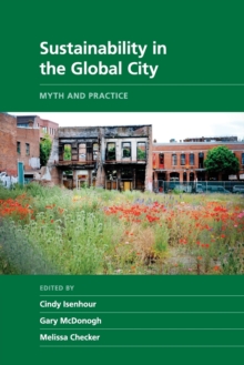 Sustainability in the Global City : Myth and Practice