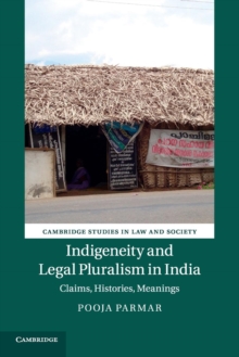 Indigeneity and Legal Pluralism in India : Claims, Histories, Meanings, Paperback / softback Book Indigeneity and Legal Pluralism in India : Claims, Histories, Meanings, Paperback / softback Book