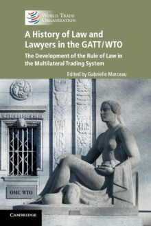 A History of Law and Lawyers in the GATT/WTO : The Development of the Rule of Law in the Multilateral Trading System, Paperback / softback Book A History of Law and Lawyers in the GATT/WTO : The Development of the Rule of Law in the Multilateral Trading System, Paperback / softback Book