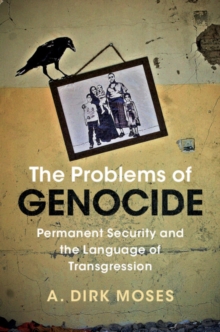 The Problems of Genocide : Permanent Security and the Language of Transgression