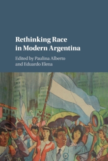 Rethinking Race in Modern Argentina, Paperback / softback Book Rethinking Race in Modern Argentina, Paperback / softback Book