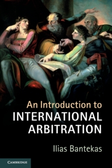An Introduction to International Arbitration, Paperback / softback Book An Introduction to International Arbitration, Paperback / softback Book