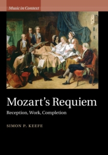 Mozart's Requiem : Reception, Work, Completion