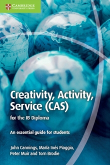 Creativity, Activity, Service (CAS) for the IB Diploma : An Essential Guide for Students, Paperback / softback Book Creativity, Activity, Service (CAS) for the IB Diploma : An Essential Guide for Students, Paperback / softback Book