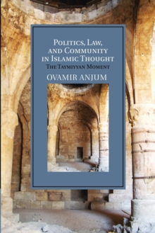 Politics, Law, and Community in Islamic Thought : The Taymiyyan Moment