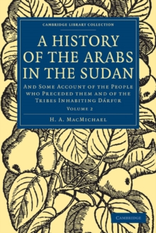 A History of the Arabs in the Sudan : And Some Account of the People who Preceded them and of the Tribes Inhabiting Darfur