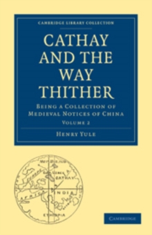 Cathay and the Way Thither : Being a Collection of Medieval Notices of China