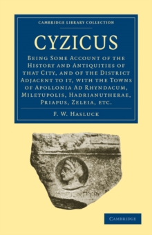 Cyzicus : Being Some Account of the History and Antiquities of that City, and of the District Adjacent to it, with the Towns of Apollonia Ad Rhyndacum, Miletupolis, Hadrianutherae, Priapus, Zeleia, et