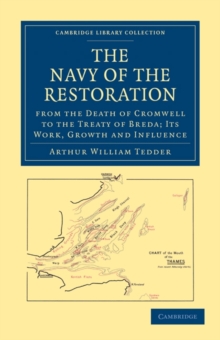 The Navy of the Restoration from the Death of Cromwell to the Treaty of Breda : Its Work, Growth and Influence