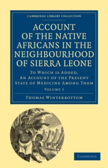 Account of the Native Africans in the Neighbourhood of Sierra Leone : To which is Added, an Account of the Present State of Medicine among Them