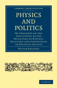 Physics and Politics : Or Thoughts on the Application of the Principles of Natural Selection and Inheritance to Political Society