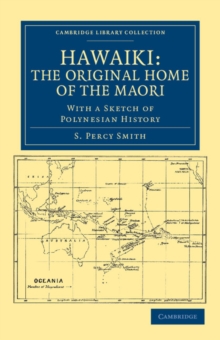 Hawaiki: The Original Home of the Maori : With a Sketch of Polynesian History