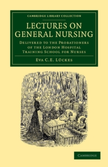 Lectures on General Nursing : Delivered to the Probationers of the London Hospital Training School for Nurses