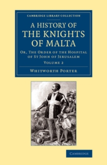 History of the Knights of Malta: Volume 2 : Or, The Order of the Hospital of St John of Jerusalem