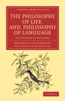 The Philosophy of Life, and, Philosophy of Language : In a Course of Lectures