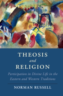 Theosis and Religion : Participation in Divine Life in the Eastern and Western Traditions