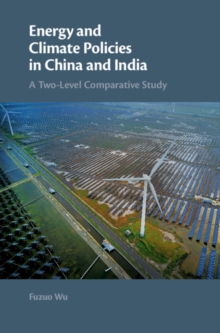 Energy and Climate Policies in China and India : A Two-Level Comparative Study, Hardback Book Energy and Climate Policies in China and India : A Two-Level Comparative Study, Hardback Book