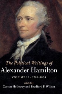 The Political Writings of Alexander Hamilton: Volume 2, 1789-1804