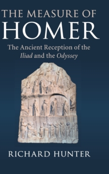The Measure of Homer : The Ancient Reception of the Iliad and the Odyssey, Hardback Book The Measure of Homer : The Ancient Reception of the Iliad and the Odyssey, Hardback Book
