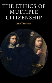 The Ethics of Multiple Citizenship, Hardback Book The Ethics of Multiple Citizenship, Hardback Book