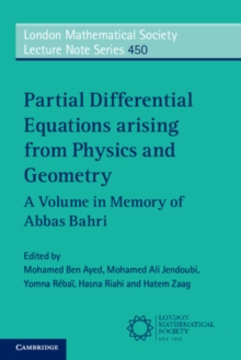 Partial Differential Equations Arising from Physics and Geometry : A Volume in Memory of Abbas Bahri, Paperback / softback Book Partial Differential Equations Arising from Physics and Geometry : A Volume in Memory of Abbas Bahri, Paperback / softback Book