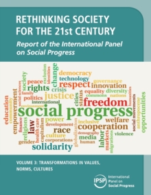 Rethinking Society for the 21st Century: Volume 3, Transformations in Values, Norms, Cultures : Report of the International Panel on Social Progress, Paperback / softback Book Rethinking Society for the 21st Century: Volume 3, Transformations in Values, Norms, Cultures : Report of the International Panel on Social Progress, Paperback / softback Book