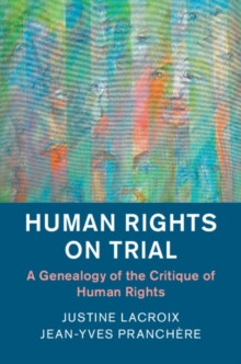 Human Rights in History : Human Rights on Trial : A Genealogy of the Critique of Human Rights, Paperback / softback Book Human Rights in History : Human Rights on Trial : A Genealogy of the Critique of Human Rights, Paperback / softback Book