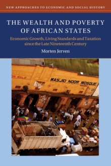 The Wealth and Poverty of African States : Economic Growth, Living Standards and Taxation since the Late Nineteenth Century