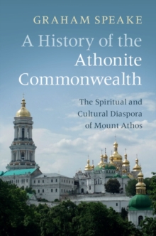 A History of the Athonite Commonwealth : The Spiritual and Cultural Diaspora of Mount Athos, Paperback / softback Book A History of the Athonite Commonwealth : The Spiritual and Cultural Diaspora of Mount Athos, Paperback / softback Book