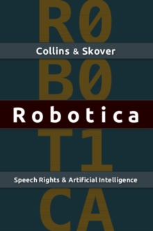 Robotica : Speech Rights and Artificial Intelligence, Paperback / softback Book Robotica : Speech Rights and Artificial Intelligence, Paperback / softback Book