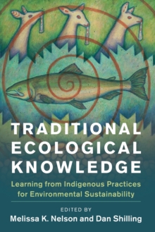 Traditional Ecological Knowledge : Learning from Indigenous Practices for Environmental Sustainability