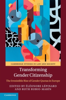 Transforming Gender Citizenship : The Irresistible Rise of Gender Quotas in Europe, Paperback / softback Book Transforming Gender Citizenship : The Irresistible Rise of Gender Quotas in Europe, Paperback / softback Book