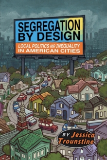 Segregation by Design : Local Politics and Inequality in American Cities, Paperback / softback Book Segregation by Design : Local Politics and Inequality in American Cities, Paperback / softback Book