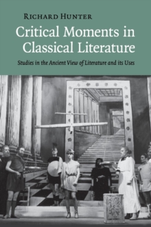 Critical Moments in Classical Literature : Studies in the Ancient View of Literature and its Uses, Paperback / softback Book Critical Moments in Classical Literature : Studies in the Ancient View of Literature and its Uses, Paperback / softback Book