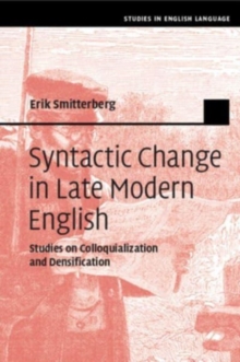 Syntactic Change in Late Modern English : Studies on Colloquialization and Densification