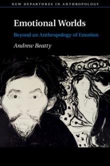 Emotional Worlds : Beyond an Anthropology of Emotion