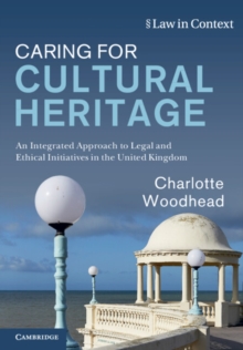 Caring for Cultural Heritage : An Integrated Approach to Legal and Ethical Initiatives in the United Kingdom
