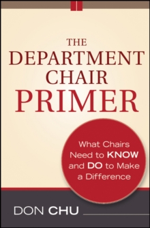 The Department Chair Primer : What Chairs Need to Know and Do to Make a Difference