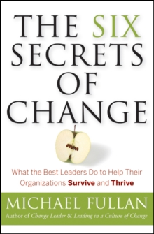 The Six Secrets of Change : What the Best Leaders Do to Help Their Organizations Survive and Thrive, Paperback Book The Six Secrets of Change : What the Best Leaders Do to Help Their Organizations Survive and Thrive, Paperback Book