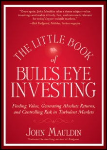The Little Book of Bull's Eye Investing : Finding Value, Generating Absolute Returns, and Controlling Risk in Turbulent Markets, Hardback Book The Little Book of Bull's Eye Investing : Finding Value, Generating Absolute Returns, and Controlling Risk in Turbulent Markets, Hardback Book