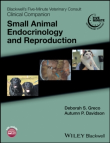 Blackwell's Five-Minute Veterinary Consult Clinical Companion : Small Animal Endocrinology and Reproduction, Paperback / softback Book Blackwell's Five-Minute Veterinary Consult Clinical Companion : Small Animal Endocrinology and Reproduction, Paperback / softback Book