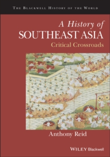 A History of Southeast Asia : Critical Crossroads