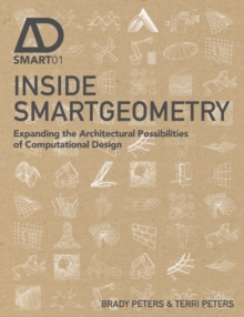 Inside Smartgeometry : Expanding the Architectural Possibilities of Computational Design