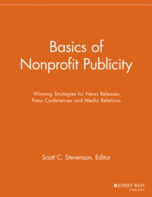 Basics of Nonprofit Publicity : Winning Strategies for News Releases, Press Conferences and Media Relations