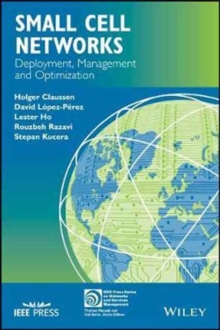 Small Cell Networks : Deployment, Management, and Optimization